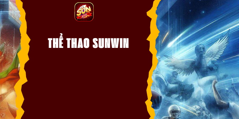 Thể Thao Sunwin - Cơ Hội Cá Cược Hấp Dẫn Cho Người Chơi