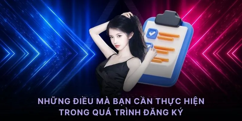 Những điều mà bạn cần thực hiện trong quá trình đăng ký