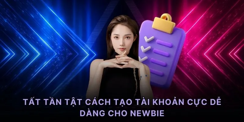 Tất tần tật cách tạo tài khoản cực dễ dàng cho newbie